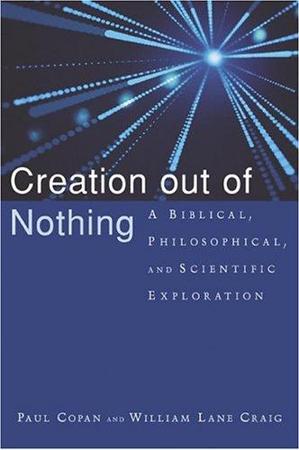 Creation Out of Nothing: A Biblical, Philosophical, and Scientific Exploration