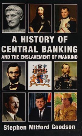 A History of Central Banking and the Enslavement of Mankind